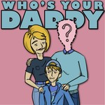 Logo of the podcast Who's Your Daddy? Podcast Who's Your Daddy?