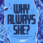 Logo of the podcast Why Always She? - A Women’s Football Podcast Podcast Why Always She? - A Women’s Football Podcast