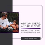 Logo of the podcast Why Am I Here, and He Is Not? A Father’s Journey to Make Sense of Loss, Love, and Hope Podcast Why Am I Here, and He Is Not? A Father’s Journey to Make Sense of Loss, Love, and Hope