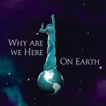 Logo of the podcast Why Are We Here On Earth? Podcast Why Are We Here On Earth?
