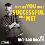 Logo of the podcast Why Are You More Successful Than Me? with Richard Bacon Podcast Why Are You More Successful Than Me? with Richard Bacon