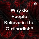 Logo of the podcast Why do People Believe in the Outlandish? Podcast Why do People Believe in the Outlandish?