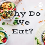 Logo of the podcast Why Do We Eat? Podcast Why Do We Eat?