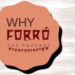 Logo of the podcast Why Forró, the Podcast Podcast Why Forró, the Podcast