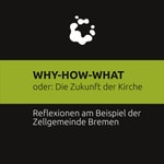 Logo of the podcast WHY-HOW-WHAT oder: Zukunft der Kirche Podcast WHY-HOW-WHAT oder: Zukunft der Kirche