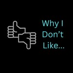 Why I Don't Like... Podcast Why I Don't Like...