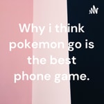 Logo of the podcast Why i think pokemon go is the best phone game. Podcast Why i think pokemon go is the best phone game.
