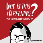 Why Is This Happening? The Chris Hayes Podcast Podcast Why Is This Happening? The Chris Hayes Podcast