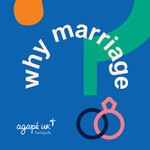 Why Marriage? Podcast Why Marriage?