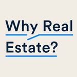 Why Real Estate? Podcast Why Real Estate?