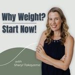 Podcast Why Weight?  Start Now!