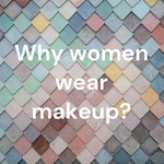 Logo of the podcast Why women wear makeup? Podcast Why women wear makeup?