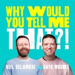 Logo of the podcast Why Would You Tell Me That? Podcast Why Would You Tell Me That?