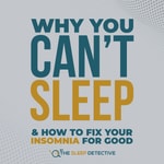 Why You Can't Sleep: What Causes Insomnia and How To Fix It For Good Podcast Why You Can't Sleep: What Causes Insomnia and How To Fix It For Good