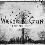 Wicked and Grim: A True Crime Podcast Podcast Wicked and Grim: A True Crime Podcast