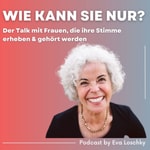 Wie kann sie nur?
Der Talk mit Frauen, die ihre Stimme erheben &amp; gehört werden
