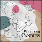 Wigs and Candles Podcast Wigs and Candles