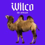 Wilco the Podcast Podcast Wilco the Podcast