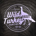 Logo of the podcast Wild About Turkey Hunting Podcast Podcast Wild About Turkey Hunting Podcast