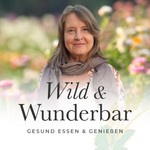 Logo of the podcast Wild & Wunderbar – gesund essen und genießen Podcast Wild & Wunderbar – gesund essen und genießen