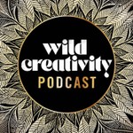 Wild Creativity Podcast Podcast Wild Creativity Podcast