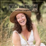 Logo of the podcast Wild und Weise -Ein Podcast über Frauengesundheit, Heilpflanzen, Rituale und persönliche Entwicklung Podcast Wild und Weise -Ein Podcast über Frauengesundheit, Heilpflanzen, Rituale und persönliche Entwicklung