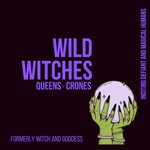 Podcast Wild Witches Queens &amp; Crones
