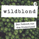 Logo of the podcast wildblond - Der Podcast aus dem Hinterland Podcast wildblond - Der Podcast aus dem Hinterland
