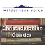 Logo of the podcast Wilderness Voice - Christadelphian Classics Podcast Wilderness Voice - Christadelphian Classics