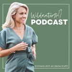 Podcast Wildnatur - Erinnere dich an deine Kraft! 