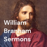 Logo of the podcast William Branham Sermons Podcast William Branham Sermons