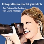 Logo of the podcast Fotografieren macht glücklich - der Podcast von Liane Metzger LMFOTO Podcast Fotografieren macht glücklich - der Podcast von Liane Metzger LMFOTO