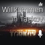 Podcast Willkommen in Tarkov - Ein Escape From Tarkov Podcast