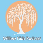 Logo of the podcast Willow Kids Podcast Podcast Willow Kids Podcast