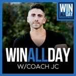 WIN ALL DAY - with Coach JC Podcast WIN ALL DAY - with Coach JC