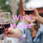 Logo of the podcast Wine Moms 😌🍷 Podcast Wine Moms 😌🍷