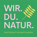 Logo of the podcast WIR. DU. NATUR. Dein Podcast für sanfte Medizin Podcast WIR. DU. NATUR. Dein Podcast für sanfte Medizin