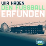 Podcast Wir haben den Fußball erfunden