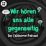 Logo of the podcast Wir hören uns alle gegenseitig – der Coldmirror-Podcast Podcast Wir hören uns alle gegenseitig – der Coldmirror-Podcast
