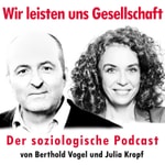 Logo of the podcast Wir leisten uns Gesellschaft - Der soziologische Podcast von Berthold Vogel und Julia Kropf Podcast Wir leisten uns Gesellschaft - Der soziologische Podcast von Berthold Vogel und Julia Kropf