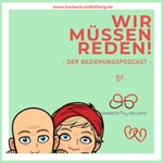 WIR MÜSSEN REDEN! Der Beziehungspodcast WIR MÜSSEN REDEN! Der Beziehungspodcast