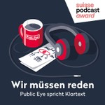 Wir müssen reden. Public Eye spricht Klartext. Podcast Wir müssen reden. Public Eye spricht Klartext.