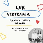 Wir vertrauen. Ein Podcast gegen die Angst Podcast Wir vertrauen. Ein Podcast gegen die Angst