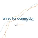Wired for Connection: A Polyvagal Podcast Wired for Connection: A Polyvagal Podcast