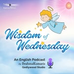 Logo of the podcast Wisdom of Wednesday (An English Podcast by Brahma Kumaris) Podcast Wisdom of Wednesday (An English Podcast by Brahma Kumaris)