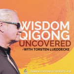 Wisdom Qigong Uncovered Podcast Wisdom Qigong Uncovered