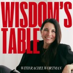 Wisdom’s Table With Rachel Wortman Podcast Wisdom’s Table With Rachel Wortman