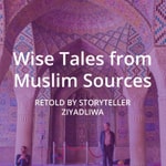 Logo of the podcast Wise tales from Muslim sources Podcast Wise tales from Muslim sources