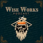 Wise Works Podcast Podcast Wise Works Podcast
