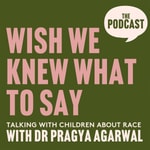 Logo of the podcast Wish We Knew What to Say with Dr Pragya Agarwal Podcast Wish We Knew What to Say with Dr Pragya Agarwal